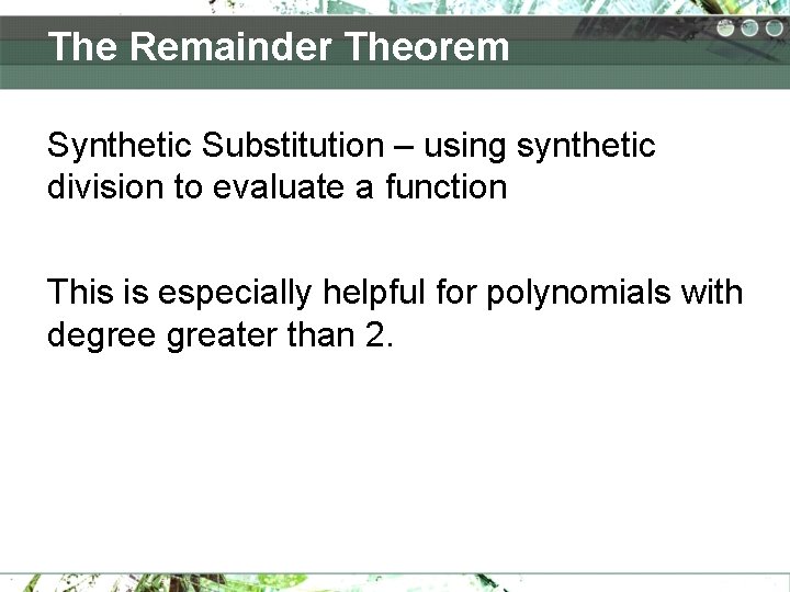 The Remainder Theorem Synthetic Substitution – using synthetic division to evaluate a function This The Remainder Theorem Synthetic Substitution – using synthetic division to evaluate a function This