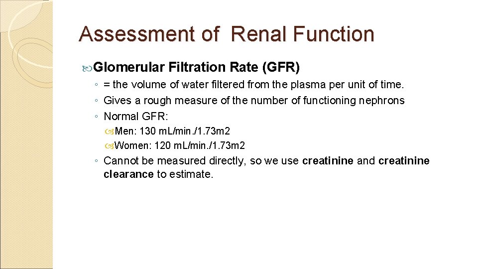 Assessment of Renal Function Glomerular Filtration Rate (GFR) ◦ = the volume of water