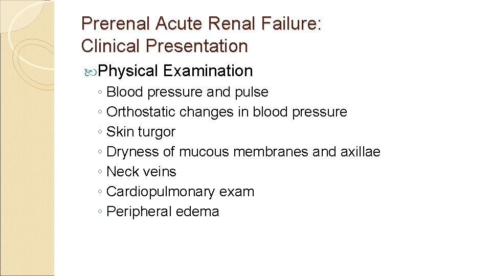 Prerenal Acute Renal Failure: Clinical Presentation Physical Examination ◦ Blood pressure and pulse ◦