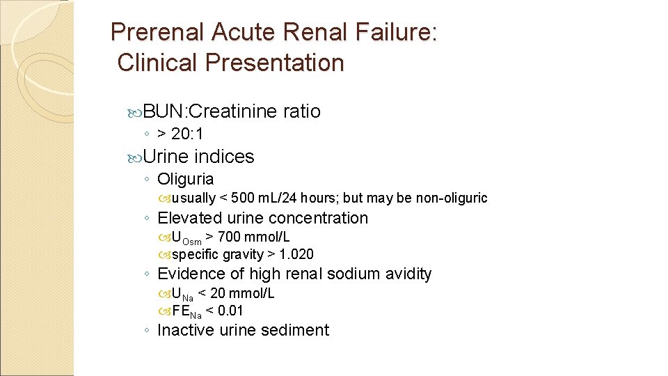 Prerenal Acute Renal Failure: Clinical Presentation BUN: Creatinine ratio ◦ > 20: 1 Urine