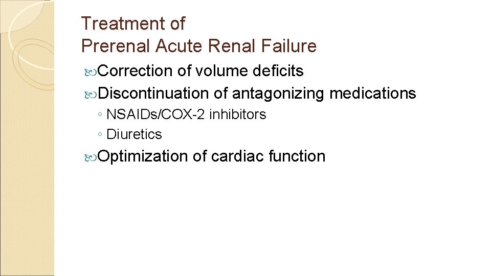 Treatment of Prerenal Acute Renal Failure Correction of volume deficits Discontinuation of antagonizing medications