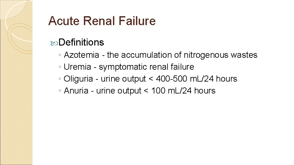 Acute Renal Failure Definitions ◦ Azotemia - the accumulation of nitrogenous wastes ◦ Uremia