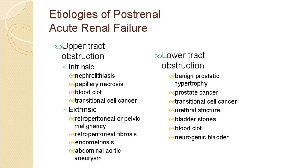 Etiologies of Postrenal Acute Renal Failure Upper tract obstruction ◦ Intrinsic nephrolithiasis papillary necrosis