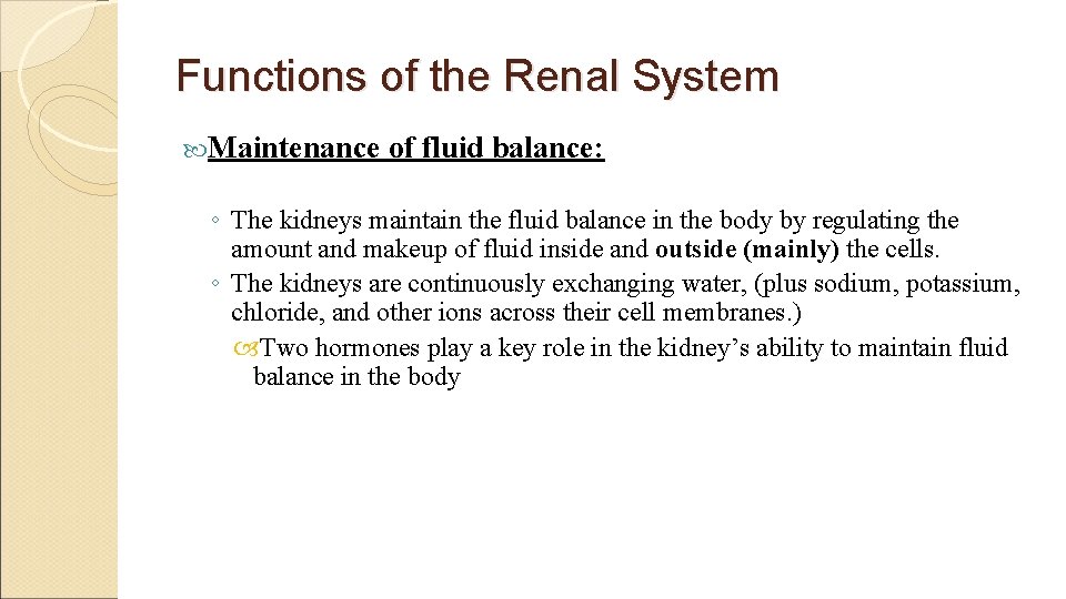 Functions of the Renal System Maintenance of fluid balance: ◦ The kidneys maintain the