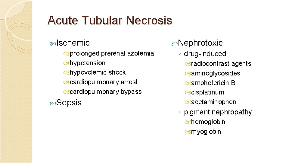 Acute Tubular Necrosis Ischemic prolonged prerenal azotemia hypotension hypovolemic shock cardiopulmonary arrest cardiopulmonary bypass