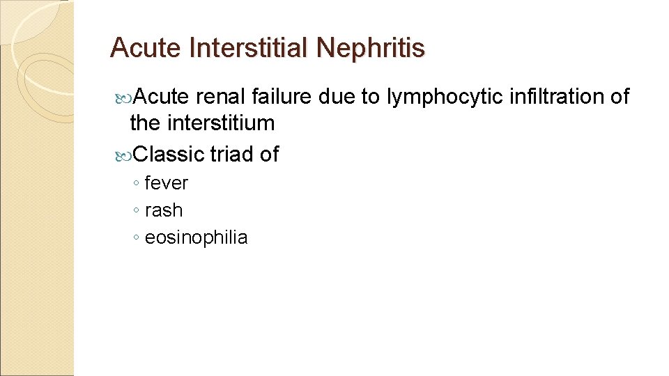 Acute Interstitial Nephritis Acute renal failure due to lymphocytic infiltration of the interstitium Classic