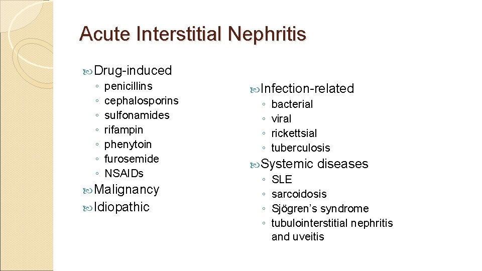 Acute Interstitial Nephritis Drug-induced ◦ penicillins ◦ cephalosporins ◦ sulfonamides ◦ rifampin ◦ phenytoin