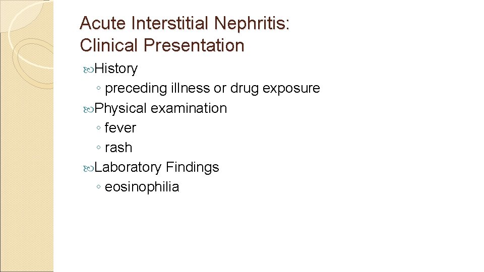 Acute Interstitial Nephritis: Clinical Presentation History ◦ preceding illness or drug exposure Physical examination