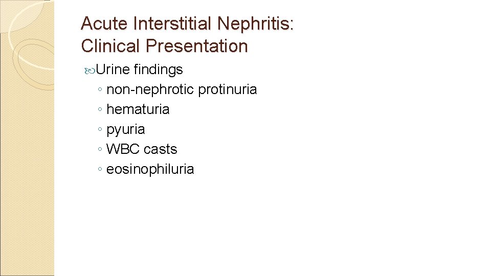 Acute Interstitial Nephritis: Clinical Presentation Urine findings ◦ non-nephrotic protinuria ◦ hematuria ◦ pyuria
