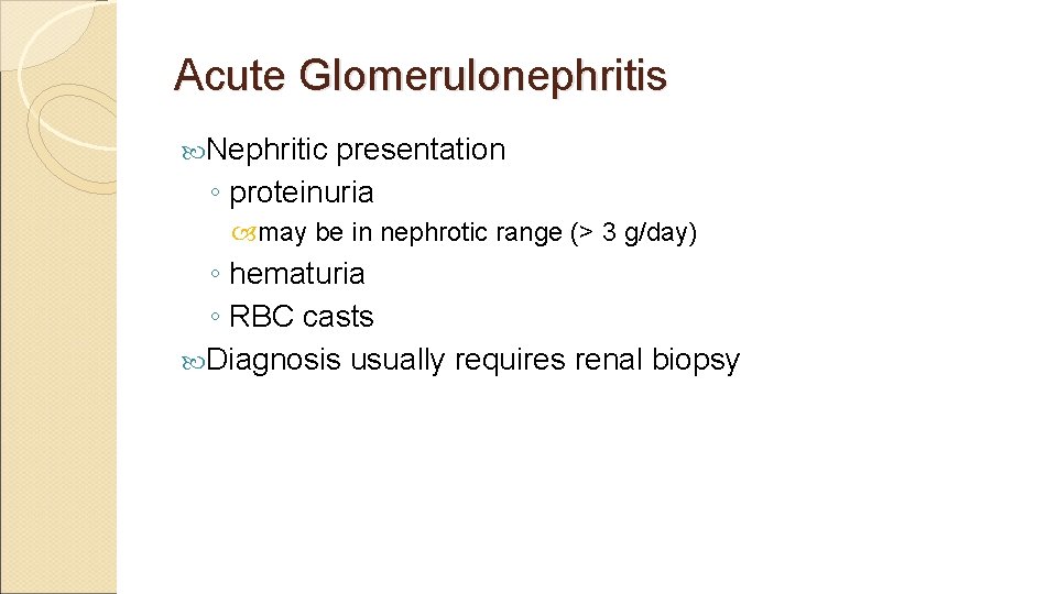 Acute Glomerulonephritis Nephritic presentation ◦ proteinuria may be in nephrotic range (> 3 g/day)