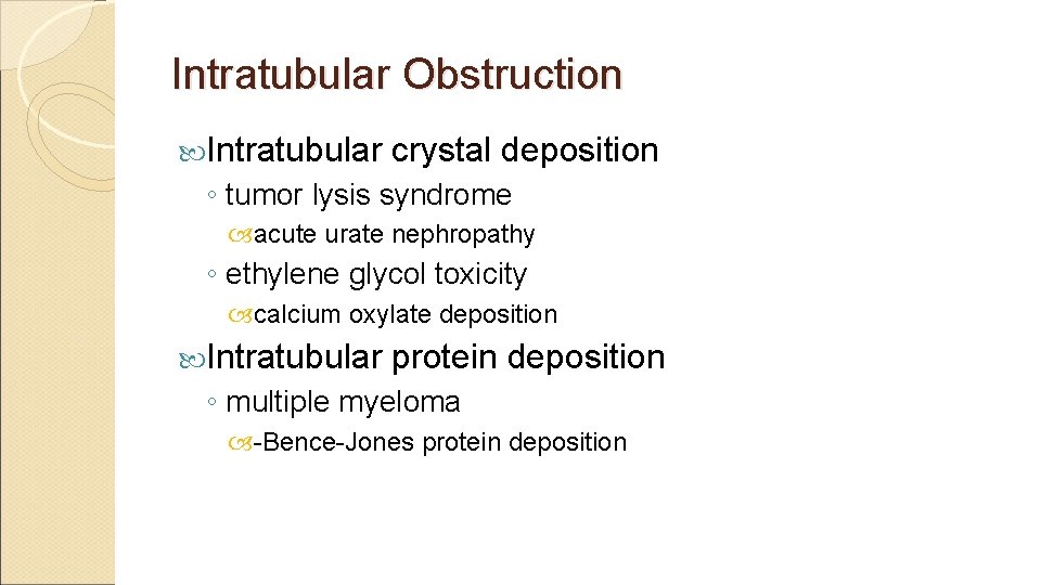 Intratubular Obstruction Intratubular crystal deposition ◦ tumor lysis syndrome acute urate nephropathy ◦ ethylene