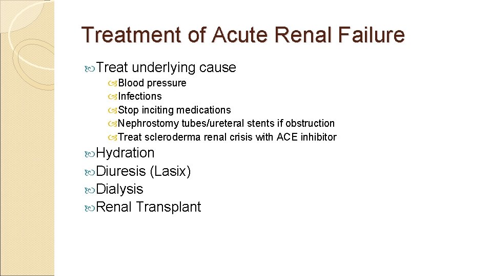 Treatment of Acute Renal Failure Treat underlying cause Blood pressure Infections Stop inciting medications