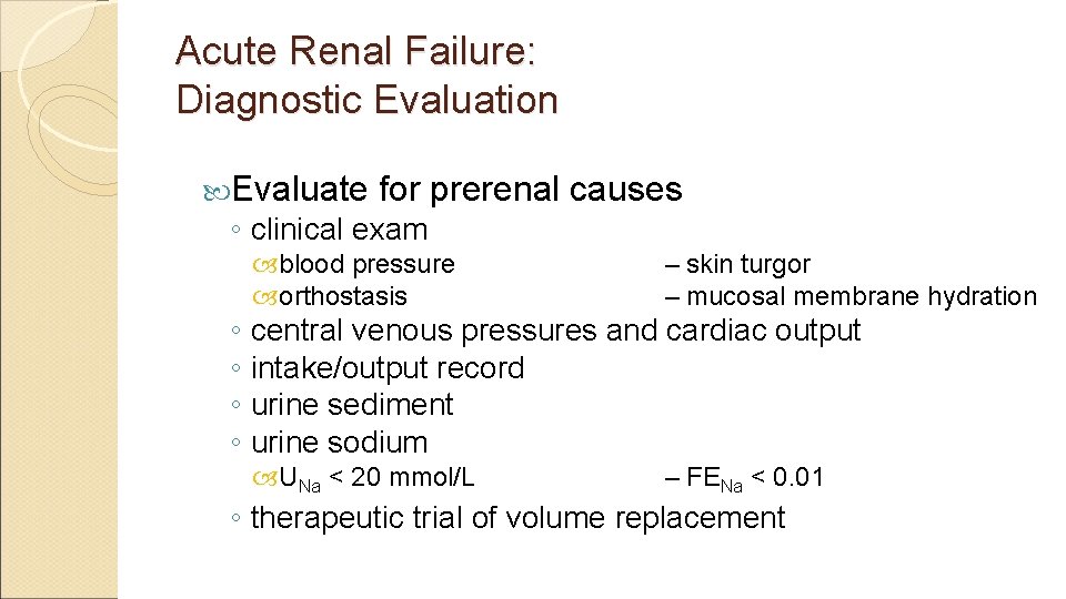 Acute Renal Failure: Diagnostic Evaluation Evaluate for prerenal causes ◦ clinical exam blood pressure
