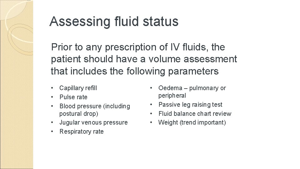 Assessing fluid status Prior to any prescription of IV fluids, the patient should have