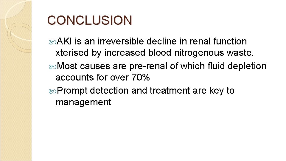 CONCLUSION AKI is an irreversible decline in renal function xterised by increased blood nitrogenous