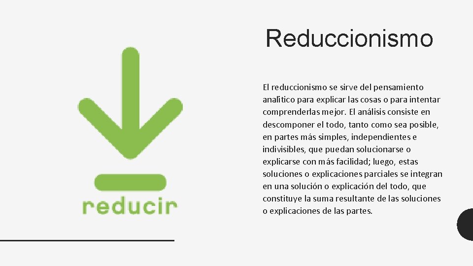 Reduccionismo El reduccionismo se sirve del pensamiento anali tico para explicar las cosas o