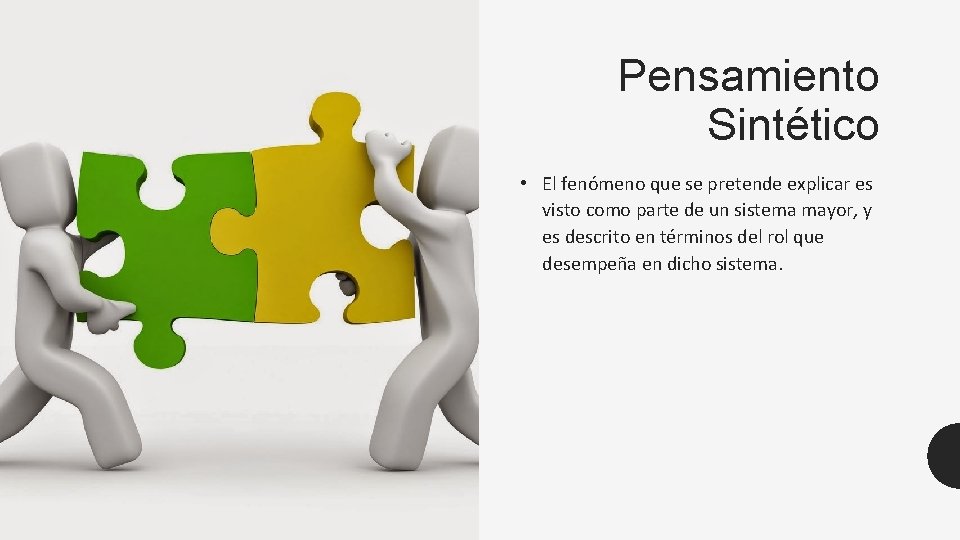 Pensamiento Sintético • El feno meno que se pretende explicar es visto como parte