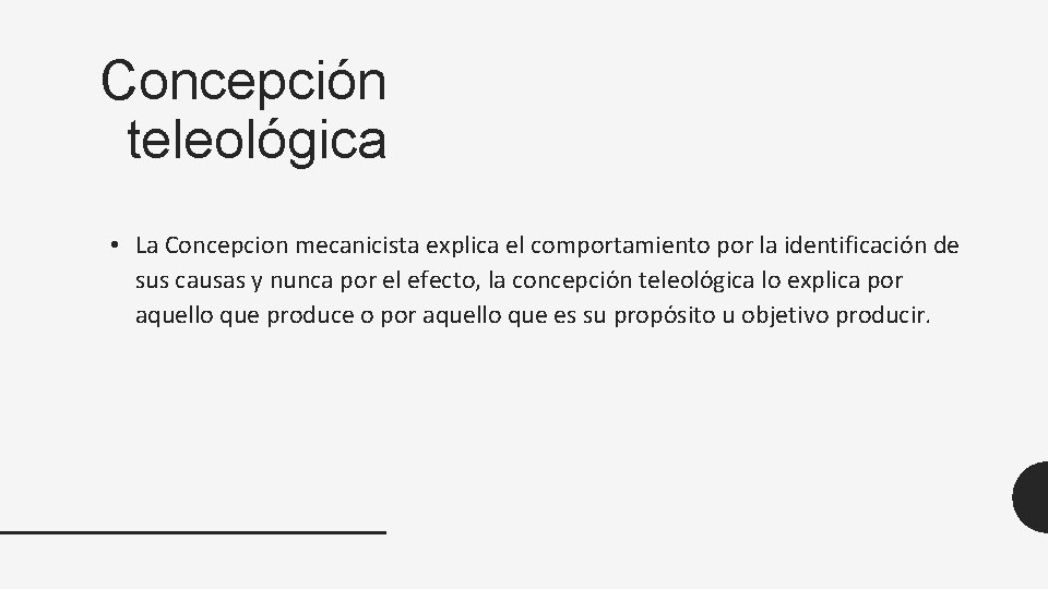 Concepción teleológica • La Concepcion mecanicista explica el comportamiento por la identificacio n de