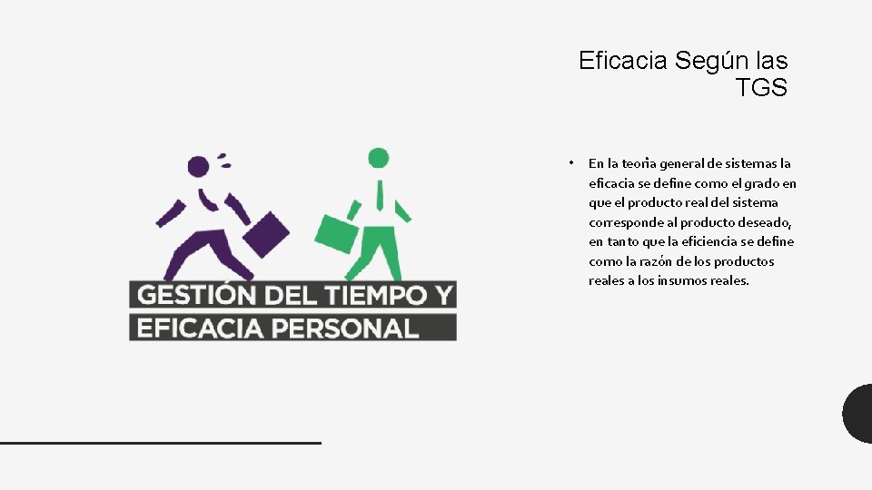 Eficacia Según las TGS • En la teori a general de sistemas la eficacia