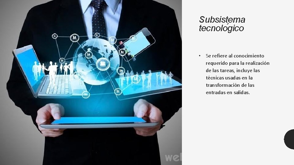 Subsistema tecnolo gico • Se refiere al conocimiento requerido para la realizacio n de