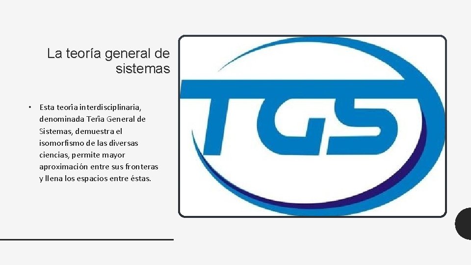  La teoría general de sistemas • Esta teori a interdisciplinaria, denominada Teri a