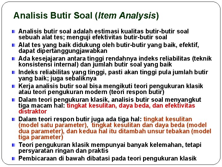 Analisis Butir Soal (Item Analysis) Analisis butir soal adalah estimasi kualitas butir-butir soal sebuah