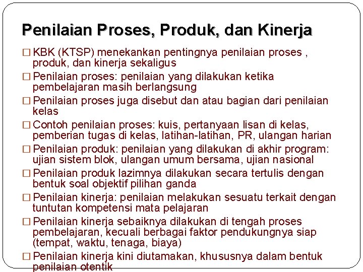 Penilaian Proses, Produk, dan Kinerja � KBK (KTSP) menekankan pentingnya penilaian proses , produk,