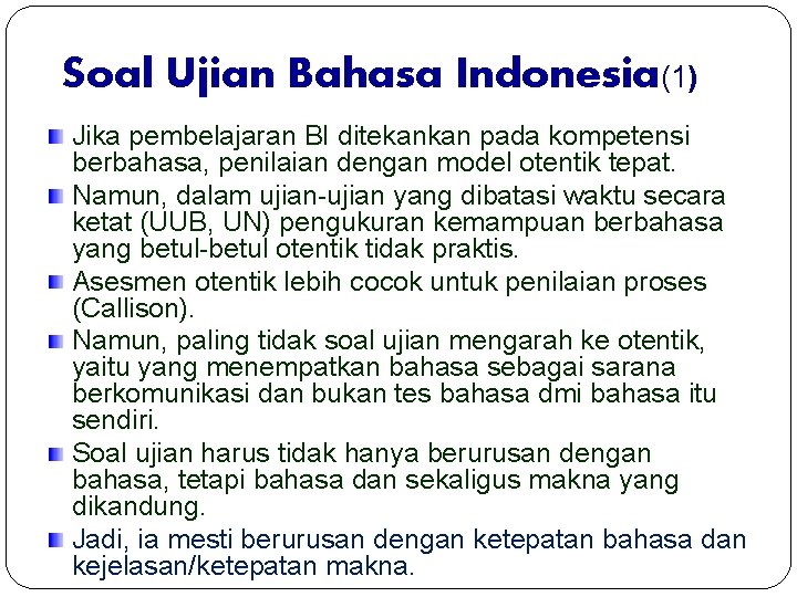 Soal Ujian Bahasa Indonesia(1) Jika pembelajaran BI ditekankan pada kompetensi berbahasa, penilaian dengan model