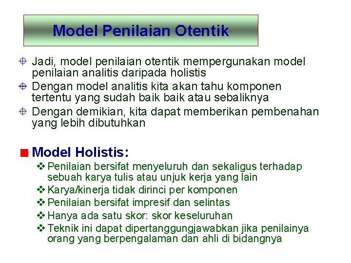 Model Penilaian Otentik Jadi, model penilaian otentik mempergunakan model penilaian analitis daripada holistis Dengan
