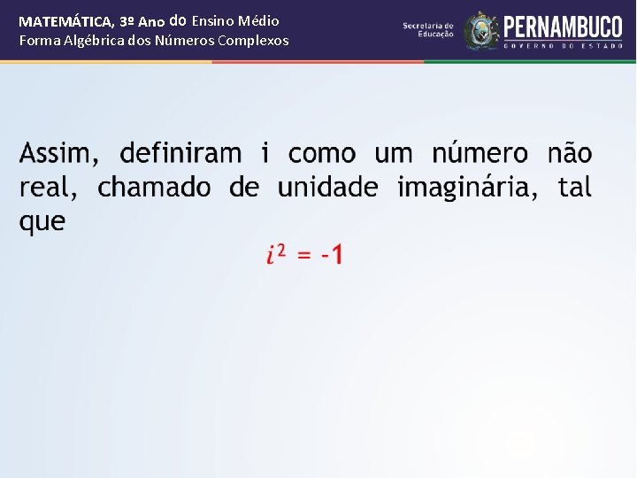 MATEMÁTICA, 3º Ano do Ensino Médio Forma Algébrica dos Números Complexos 