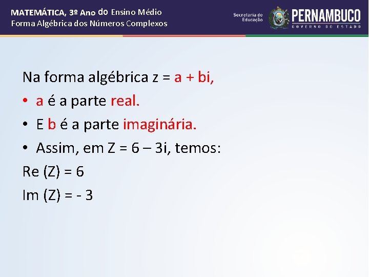 MATEMÁTICA, 3º Ano do Ensino Médio Forma Algébrica dos Números Complexos Na forma algébrica