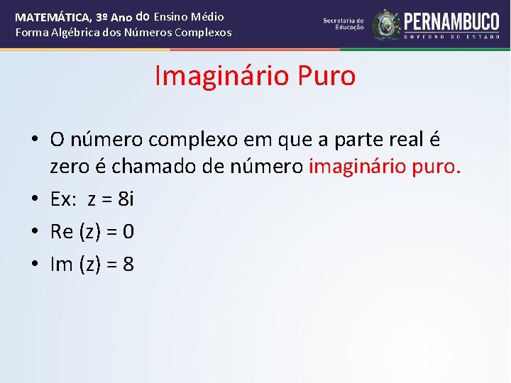 MATEMÁTICA, 3º Ano do Ensino Médio Forma Algébrica dos Números Complexos Imaginário Puro •