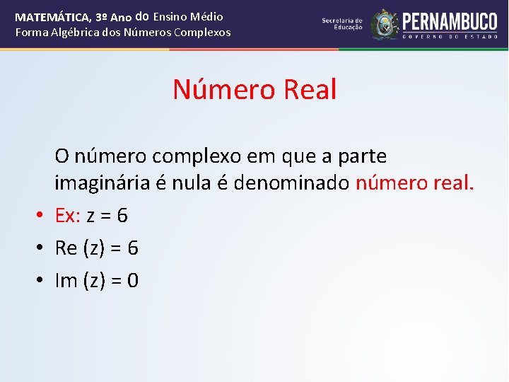 MATEMÁTICA, 3º Ano do Ensino Médio Forma Algébrica dos Números Complexos Número Real O