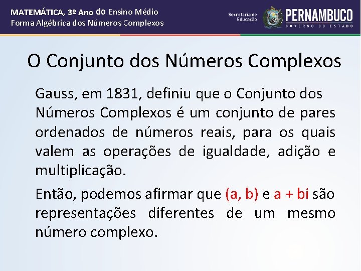 MATEMÁTICA, 3º Ano do Ensino Médio Forma Algébrica dos Números Complexos O Conjunto dos