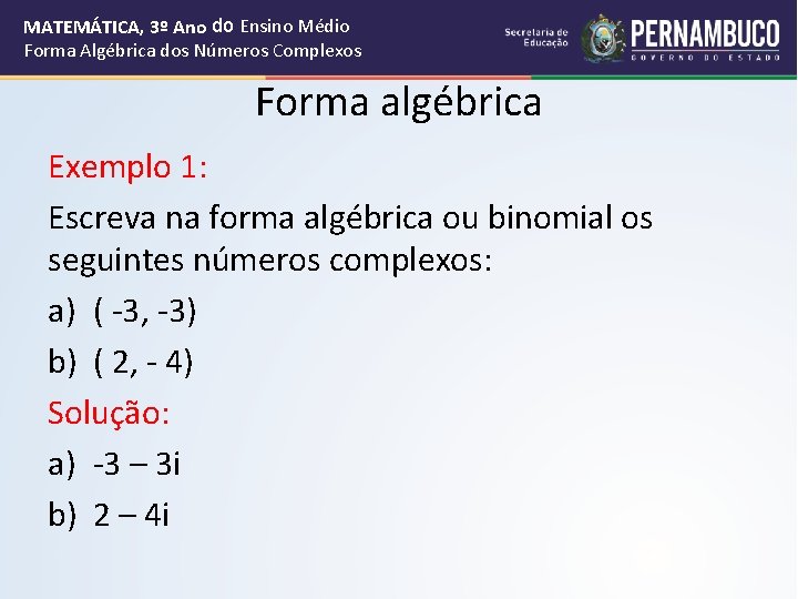 MATEMÁTICA, 3º Ano do Ensino Médio Forma Algébrica dos Números Complexos Forma algébrica Exemplo
