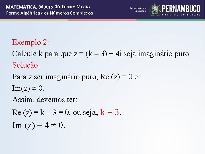 MATEMÁTICA, 3º Ano do Ensino Médio Forma Algébrica dos Números Complexos Exemplo 2: Calcule