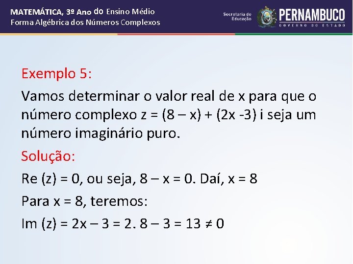 MATEMÁTICA, 3º Ano do Ensino Médio Forma Algébrica dos Números Complexos Exemplo 5: Vamos