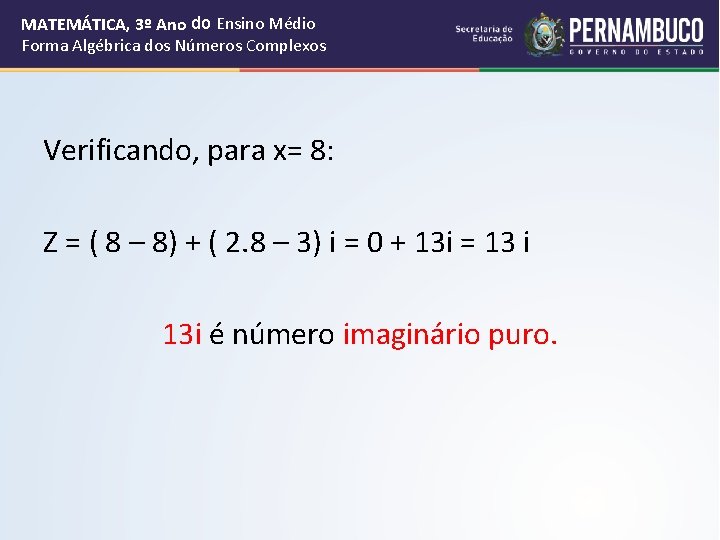 MATEMÁTICA, 3º Ano do Ensino Médio Forma Algébrica dos Números Complexos Verificando, para x=