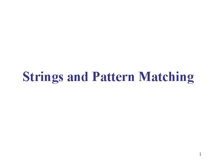 Strings and Pattern Matching 1 