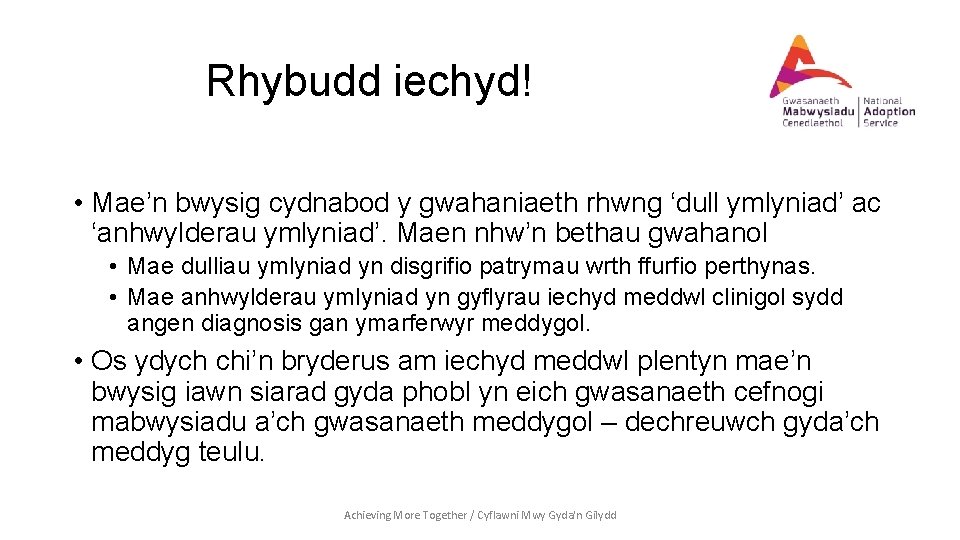 Rhybudd iechyd! • Mae’n bwysig cydnabod y gwahaniaeth rhwng ‘dull ymlyniad’ ac ‘anhwylderau ymlyniad’.