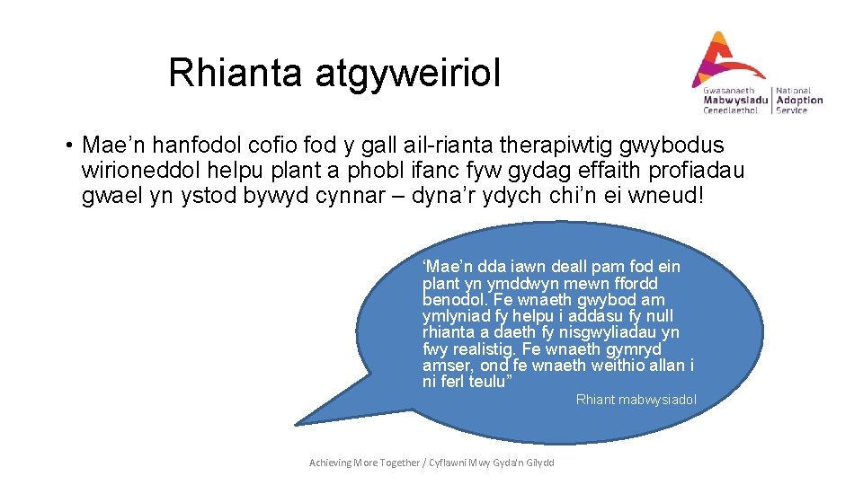 Rhianta atgyweiriol • Mae’n hanfodol cofio fod y gall ail-rianta therapiwtig gwybodus wirioneddol helpu