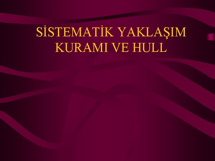 SİSTEMATİK YAKLAŞIM KURAMI VE HULL 