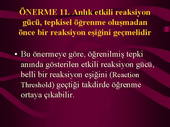 ÖNERME 11. Anlık etkili reaksiyon gücü, tepkisel öğrenme oluşmadan önce bir reaksiyon eşiğini geçmelidir