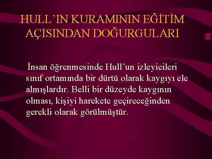 HULL’IN KURAMININ EĞİTİM AÇISINDAN DOĞURGULARI İnsan öğrenmesinde Hull’un izleyicileri sınıf ortamında bir dürtü olarak