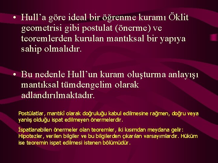  • Hull’a göre ideal bir öğrenme kuramı Öklit geometrisi gibi postulat (önerme) ve