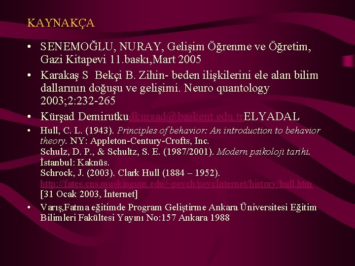 KAYNAKÇA • SENEMOĞLU, NURAY, Gelişim Öğrenme ve Öğretim, Gazi Kitapevi 11. baskı, Mart 2005