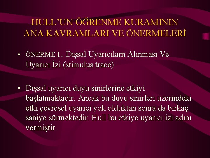 HULL’UN ÖĞRENME KURAMININ ANA KAVRAMLARI VE ÖNERMELERİ • ÖNERME 1. Dışsal Uyarıcılarn Alınması Ve
