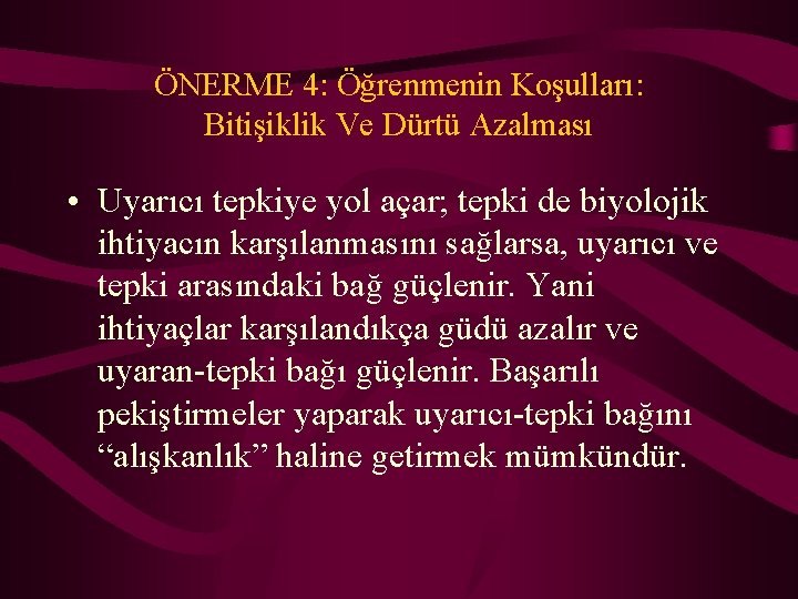 ÖNERME 4: Öğrenmenin Koşulları: Bitişiklik Ve Dürtü Azalması • Uyarıcı tepkiye yol açar; tepki