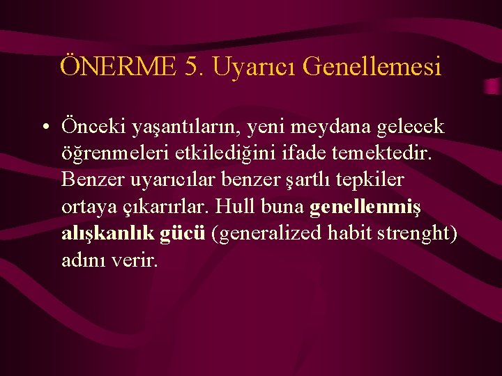 ÖNERME 5. Uyarıcı Genellemesi • Önceki yaşantıların, yeni meydana gelecek öğrenmeleri etkilediğini ifade temektedir.