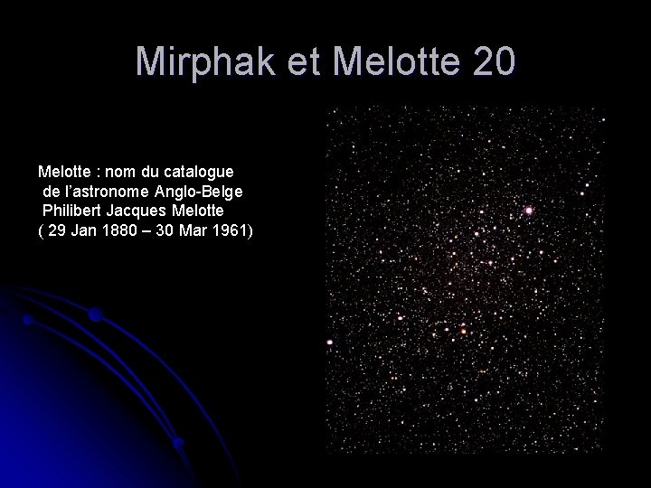 Mirphak et Melotte 20 Melotte : nom du catalogue de l’astronome Anglo-Belge Philibert Jacques